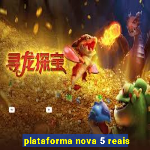 plataforma nova 5 reais